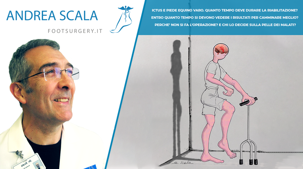 ICTUS E PIEDE EQUINO VARO. QUANTO TEMPO DEVE DURARE LA RIABILITAZIONE? ENTRO QUANTO TEMPO SI DEVONO VEDERE I RISULTATI PER CAMMINARE MEGLIO? PERCHE’ NON SI FA L’OPERAZIONE? E CHI LO DECIDE SULLA PELLE DEI MALATI?